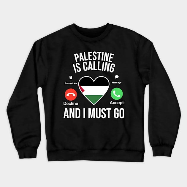 Palestine Caling and I Must Go Crewneck Sweatshirt by BramCrye